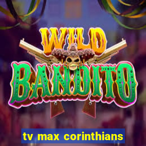 tv max corinthians